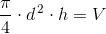 \frac{\pi }{4}\cdot d^{\, 2}\cdot h=V