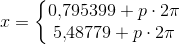 x=\left\{\begin{matrix} 0{,}795399+p\cdot 2\pi \\ 5{,}48779+p\cdot 2\pi \end{matrix}\right.