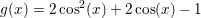 \small g(x)=2\cos^2(x)+2\cos(x)-1