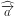 \widehat{\overrightarrow{a}}