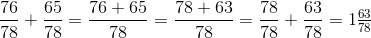 \frac{76}{78}+\frac{65}{78}=\frac{76+65}{78}=\frac{78+63}{78}=\frac{78}{78}+\frac{63}{78}=1\tfrac{63}{78}