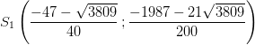 S_1\left ( \frac{-47-\sqrt{3809}}{40}\, ;\frac{-1987-21\sqrt{3809}}{200} \right )