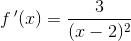 f{\, }'(x)=\frac {3}{(x-2)^2}
