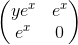 \begin{pmatrix} ye^x &e^x \\ e^x& 0\end{pmatrix}