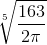 \sqrt[5]{\frac{163}{2\pi }}
