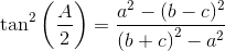 \tan^2\left ( \frac{A}{2} \right )=\frac{a^2-(b-c)^2}{\left ( b+c \right )^2-a^2}