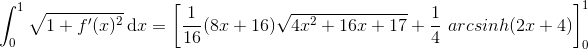 \int_{0}^{1}\sqrt{1+f'(x)^2}\ \textrm{d}x=\left [\frac{1}{16}(8x+16)\sqrt{4x^2+16x+17}+\frac{1}{4}\ arcsinh(2x+4) \right ]^{1}_{0}