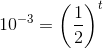 10^{-3}=\left(\frac{1}{2}\right)^{t}