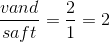 \frac{vand}{saft}=\frac{2}{1}=2