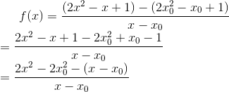 f(x) = \frac{(2x^2 -x + 1) - (2x_0^2 - x_0 +1)}{x - x_0}\\ = \frac{2x^2 -x +1 - 2x_0^2 + x_0 -1}{x - x_0}\\ = \frac{2x^2 - 2x_0^2 - (x - x_0)}{x -x_0}