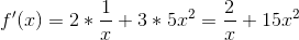 f'(x) = 2*\frac{1}{x}+3*5x^2 = \frac{2}{x}+15x^2