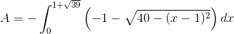 A=-\int_{0}^{1+\sqrt{39}}\left ( -1-\sqrt{40-(x-1)^2} \right )dx
