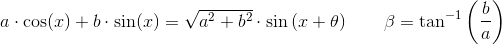 a\cdot \cos(x)+b\cdot \sin(x)=\sqrt{a^2+b^2}\cdot \sin\left(x+\theta \right )\; \; \; \; \; \; \; \beta =\tan^{-1}\left ( \frac{b}{a} \right )