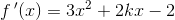 f{\, }'(x)=3x^2+2kx-2