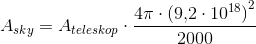 A_{sky}=A_{teleskop}\cdot \frac{4\pi \cdot \left (9{,}2\cdot 10^{18} \right )^2}{2000}