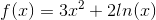 f(x)=3x^2+2ln(x)