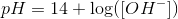 pH=14+\log([OH^-])