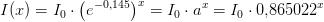 I(x)=I_0\cdot \left (e^{-0{,}145} \right )^x=I_0\cdot a^x=I_0\cdot 0{,}865022^x