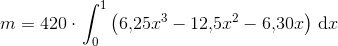 m=420\cdot \left \int_{0}^{1}\left ( 6{,}25x^3-12{,}5x^2-6{,}30x \right )\, \textup{d}x