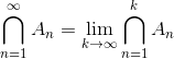 \bigcap _{n = 1}^\infty A_n = \lim_{k \to \infty} \bigcap_{n = 1}^k A_n