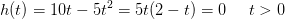 h(t)=10t-5t^2=5t(2-t)=0\; \; \; \; \; t>0