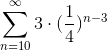 \sum_{n=10}^{\infty }3\cdot (\frac{1}{4})^{n-3}