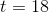 t=18