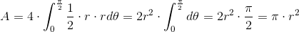 A=4\cdot \int_{0}^{\frac{\pi }{2}}\frac{1}{2}\cdot r\cdot rd\theta =2r^2\cdot \int_{0}^{\frac{\pi }{2}}d\theta =2r^2\cdot \frac{\pi }{2}=\pi \cdot r^2