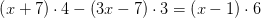 \left ( x+7 \right )\cdot 4}-\left ( 3x-7 \right )\cdot 3=\left ( x-1 \right ) \cdot 6