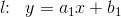 l\! \! :\; \; y=a_1x+b_1