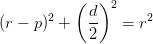 (r-p)^2+\left ( \frac{d}{2} \right )^2=r^2