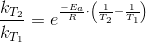 \frac{k_{T_2}}{k_{T_1}}=e^{\frac{-E_a}{R}\cdot \left ( \frac{1}{T_2}-\frac{1}{T_1} \right )}