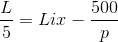\frac{L}{5}=Lix-\frac{500}{p}