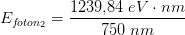 E_{f\! oton_2}=\frac{1239{,}84\; eV\cdot nm}{750\; nm}
