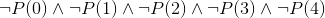 \neg P(0)\wedge \neg P(1)\wedge \neg P(2)\wedge \neg P(3)\wedge \neg P(4)