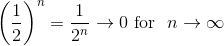 \left (\frac{1}{2} \right )^{n}=\frac{1}{2^{n}}\rightarrow 0\ \textup{for }\ n\rightarrow \infty