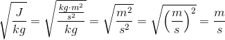 \sqrt{\frac{J}{kg}}=\sqrt{\frac{\frac{kg\cdot m^2}{s^2}}{kg}}=\sqrt{\frac{m^2}{s^2}}=\sqrt{\left ( \frac{m}{s} \right )^2}=\frac{m}{s}