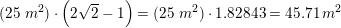 \small (25\;m^2)\cdot \left ( 2\sqrt{2}-1 \right )=(25\;m^2)\cdot 1{.}82843=45{.}71\,m^2