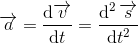 \overrightarrow{a}=\frac{\mathrm{d} \overrightarrow{v}}{\mathrm{d} t}=\frac{\mathrm{d}^2\, \overrightarrow{s}}{\mathrm{d} t^2}