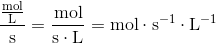 \frac{\frac{\textup{mol}}{\textup{L}}}{\textup{s}}=\frac{\textup{mol}}{\textup{s}\cdot \textup{L}}=\textup{mol}\cdot \textup{s}^{-1}\cdot \textup{L}^{-1}