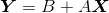 \boldsymbol Y = B + A\boldsymbol X