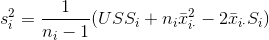 s_i^2=\frac{1}{n_i-1}(USS_i+n_i\bar{x}_{i\cdot}^2-2\bar{x}_{i\cdot}S_i)