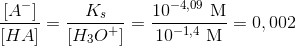 \frac{[A^-]}{[HA]}=\frac{K_s}{[H_3O^+]}=\frac{10^{-4,09}\ \textup{M}}{10^{-1,4}\ \textup{M}}=0,002