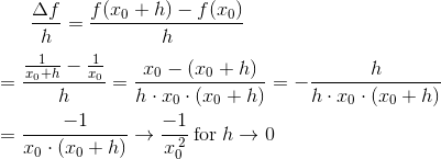 \frac{\Delta f}{h}=\frac{f(x_{0}+h)-f(x_{0})}{h}\newline\newline =\frac{\frac{1}{x_{0}+h}-\frac{1}{x_{0}}}{h}=\frac{x_{0}-(x_{0}+h)}{h\cdot x_{0}\cdot (x_{0}+h)}=-\frac{h}{h\cdot x_{0}\cdot(x_{0}+h)}\newline\newline =\frac{-1}{x_{0}\cdot (x_{0}+h)}\rightarrow \frac{-1}{x_{0}^{\; 2}}\: \textup{for}\: h\rightarrow 0