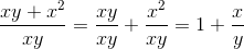 \frac{xy+x^2}{xy}=\frac{xy}{xy}+\frac{x^2}{xy}=1+\frac{x}{y}