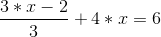 \frac{3*x-2}{3} +4*x=6