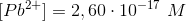 [Pb^{2+}]=2,60\cdot 10^{-17}\ M