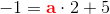 -1=\mathbf{\color{Red} a}\cdot 2 + 5