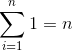 \sum_{i=1}^n 1 = n