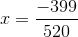 x= \frac{-399}{520}